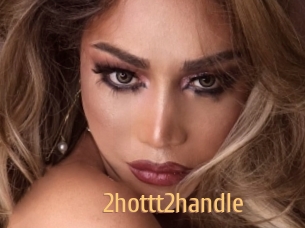 2hottt2handle