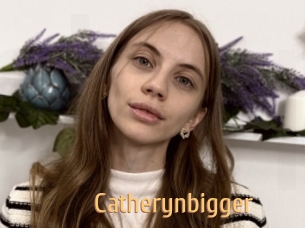 Catherynbigger