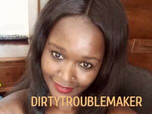 DIRTY_TROUBLEMAKER