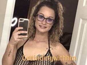 Gettindirtywithhim
