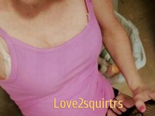 Love2squirtrs