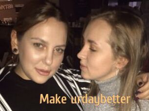 Make_urdaybetter