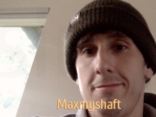 Maxmyshaft