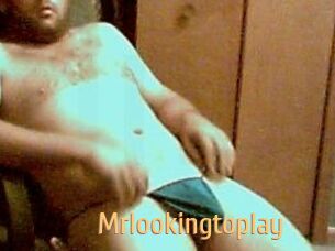 Mrlookingtoplay