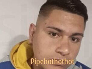 Pipehothothot