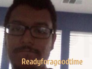 Readyforagoodtime