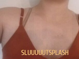 SLUUUUUTSPLASH