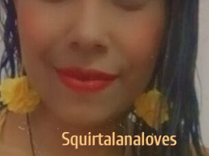 Squirtalanaloves