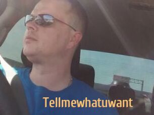 Tellmewhatuwant
