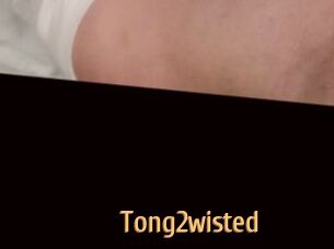 Tong2wisted