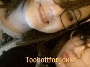 Toohottforyouxo