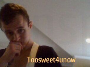 Toosweet4unow