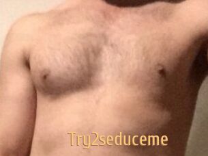 Try2seduceme