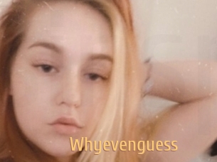 Whyevenguess