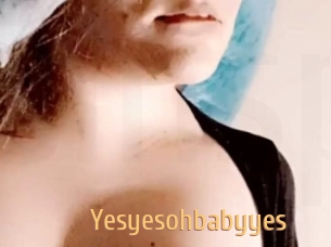 Yesyesohbabyyes