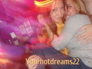 Yourhotdreams22